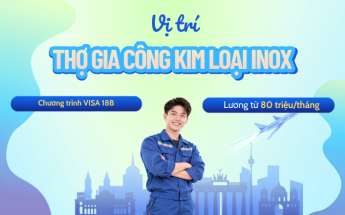 Không cần học lại nghề, nhận lương 80 triệu/tháng khi ứng tuyển vị trí Thợ gia công kim loại inox tại Đức