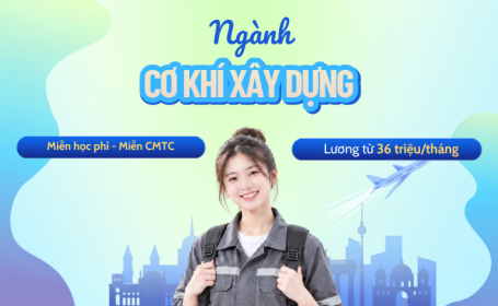 Du học ngành Cơ khí tại Đức với bằng THPT - Lĩnh vực: Xây dựng - Lương khi học từ 36 triệu/tháng