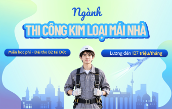 Trở thành Kỹ thuật viên thi công kim loại mái nhà tại Đức -  Lương chính thức đến 127 triệu VNĐ